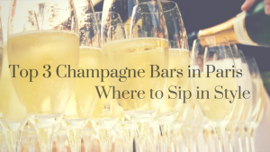 Top 3 Champagne Bars in Paris